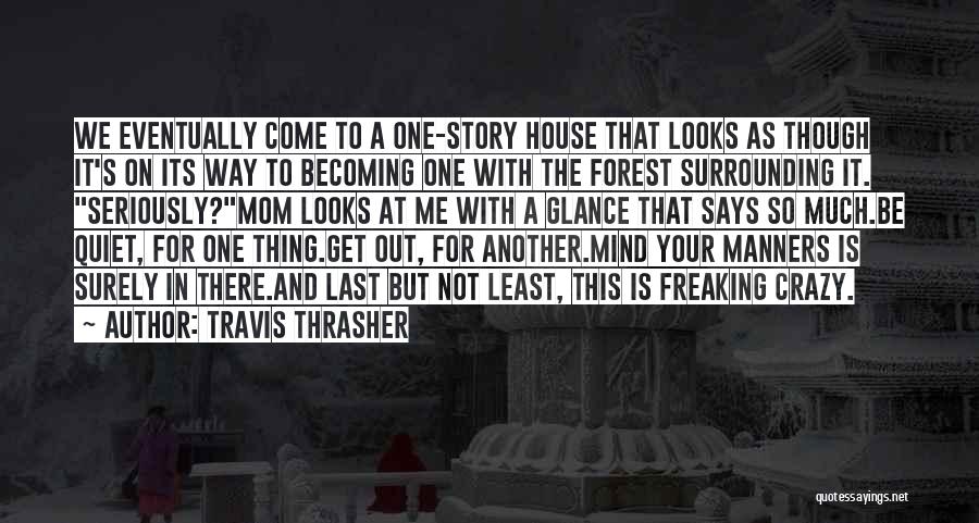 Travis Thrasher Quotes: We Eventually Come To A One-story House That Looks As Though It's On Its Way To Becoming One With The