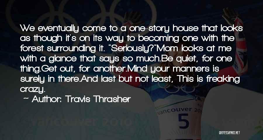 Travis Thrasher Quotes: We Eventually Come To A One-story House That Looks As Though It's On Its Way To Becoming One With The