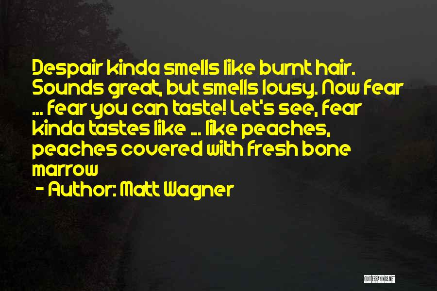 Matt Wagner Quotes: Despair Kinda Smells Like Burnt Hair. Sounds Great, But Smells Lousy. Now Fear ... Fear You Can Taste! Let's See,