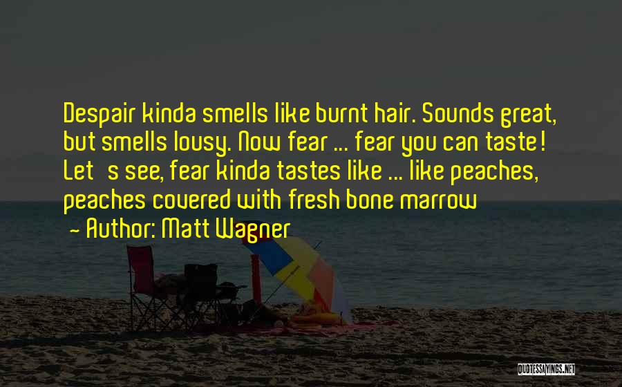 Matt Wagner Quotes: Despair Kinda Smells Like Burnt Hair. Sounds Great, But Smells Lousy. Now Fear ... Fear You Can Taste! Let's See,