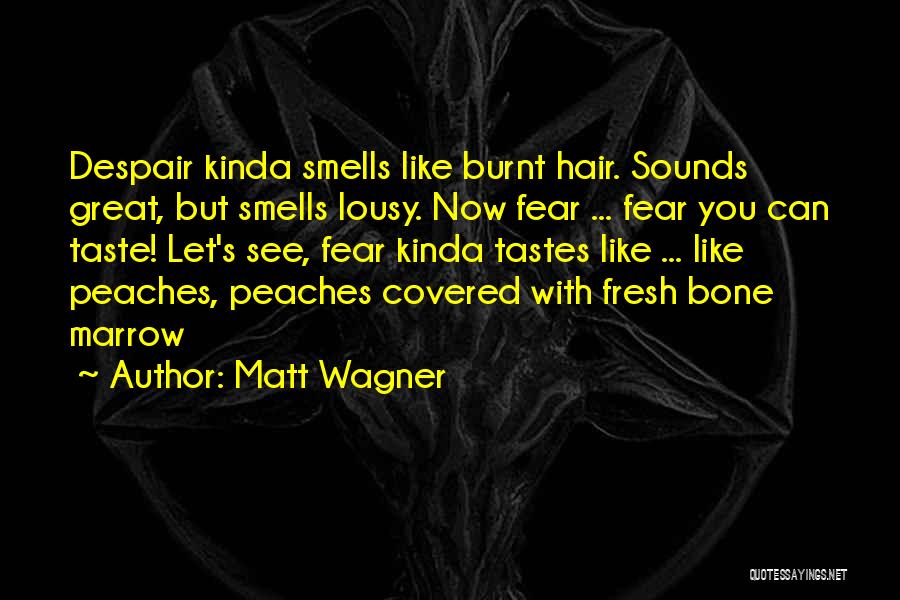 Matt Wagner Quotes: Despair Kinda Smells Like Burnt Hair. Sounds Great, But Smells Lousy. Now Fear ... Fear You Can Taste! Let's See,