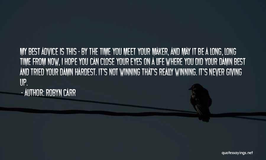 Robyn Carr Quotes: My Best Advice Is This - By The Time You Meet Your Maker, And May It Be A Long, Long