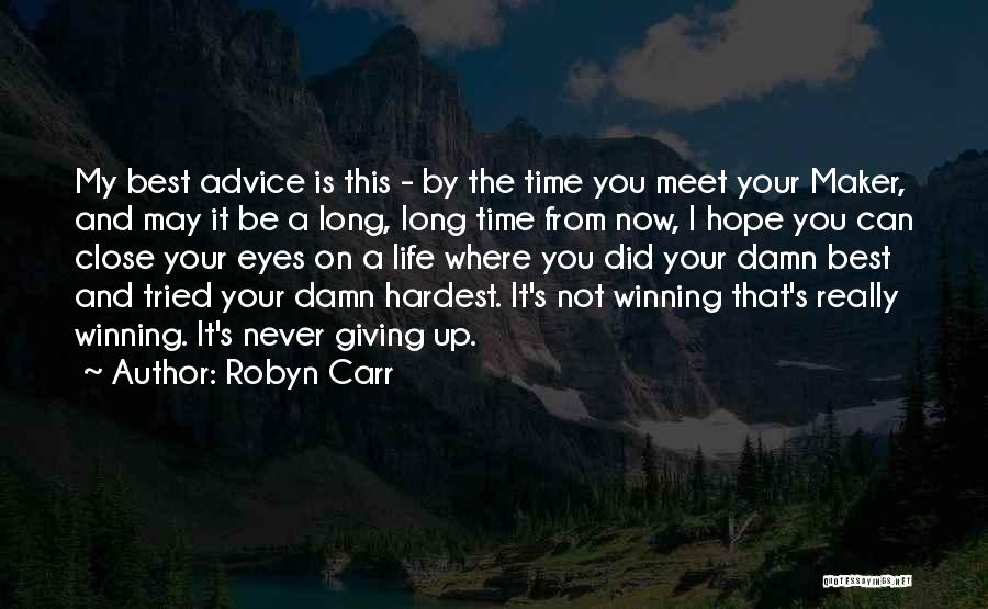 Robyn Carr Quotes: My Best Advice Is This - By The Time You Meet Your Maker, And May It Be A Long, Long