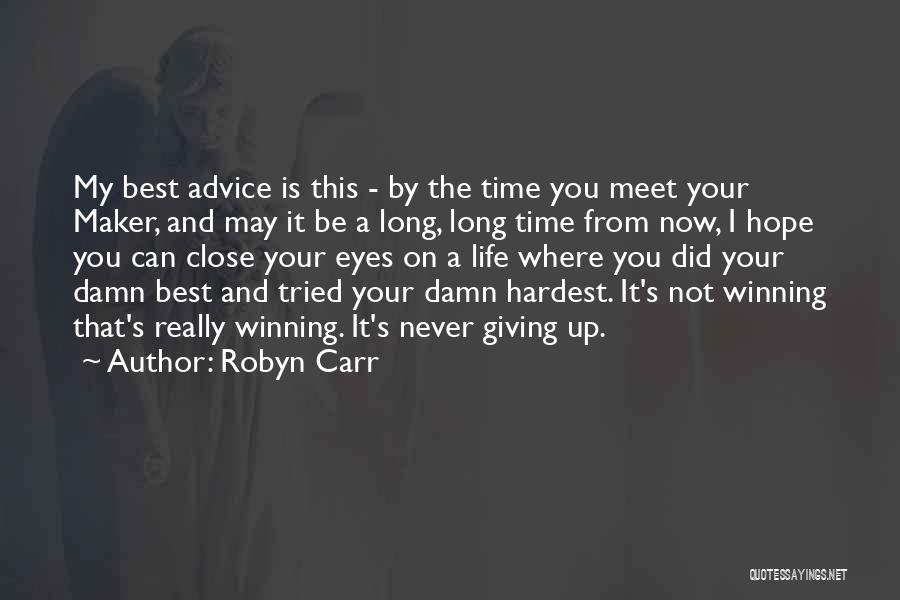 Robyn Carr Quotes: My Best Advice Is This - By The Time You Meet Your Maker, And May It Be A Long, Long