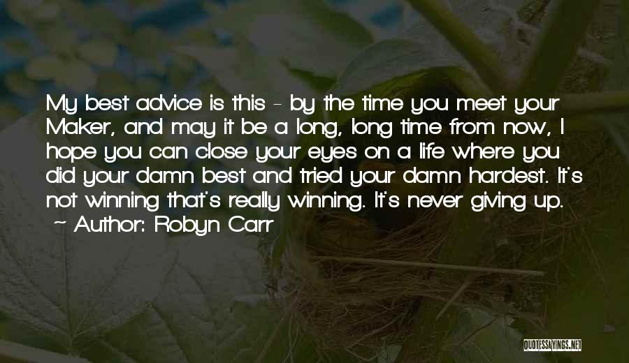 Robyn Carr Quotes: My Best Advice Is This - By The Time You Meet Your Maker, And May It Be A Long, Long