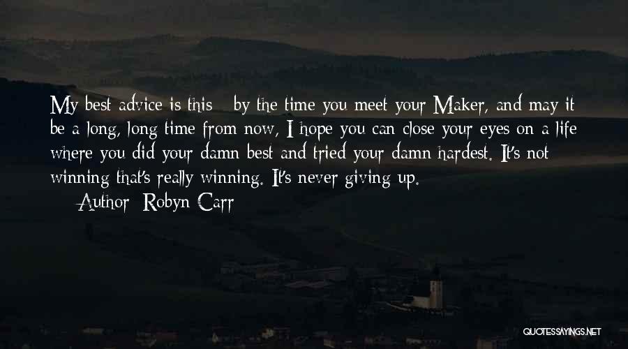 Robyn Carr Quotes: My Best Advice Is This - By The Time You Meet Your Maker, And May It Be A Long, Long