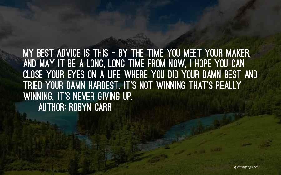 Robyn Carr Quotes: My Best Advice Is This - By The Time You Meet Your Maker, And May It Be A Long, Long