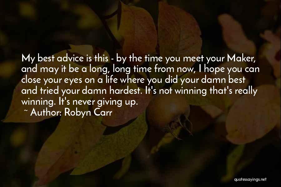 Robyn Carr Quotes: My Best Advice Is This - By The Time You Meet Your Maker, And May It Be A Long, Long