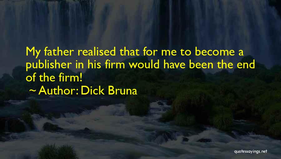 Dick Bruna Quotes: My Father Realised That For Me To Become A Publisher In His Firm Would Have Been The End Of The