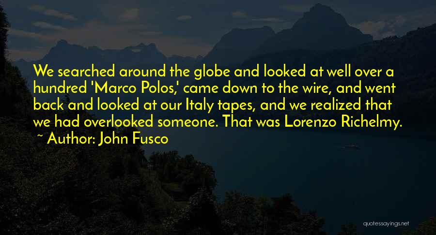 John Fusco Quotes: We Searched Around The Globe And Looked At Well Over A Hundred 'marco Polos,' Came Down To The Wire, And
