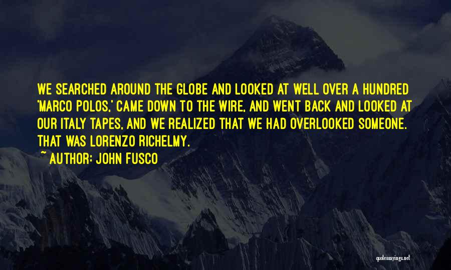 John Fusco Quotes: We Searched Around The Globe And Looked At Well Over A Hundred 'marco Polos,' Came Down To The Wire, And