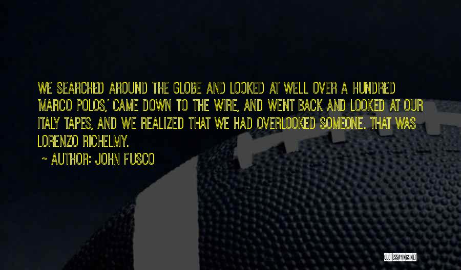 John Fusco Quotes: We Searched Around The Globe And Looked At Well Over A Hundred 'marco Polos,' Came Down To The Wire, And