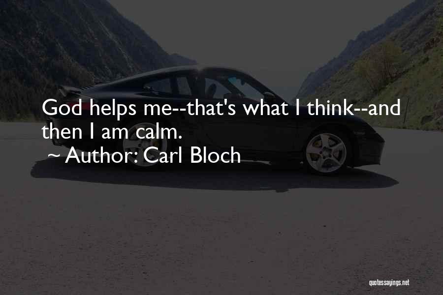 Carl Bloch Quotes: God Helps Me--that's What I Think--and Then I Am Calm.