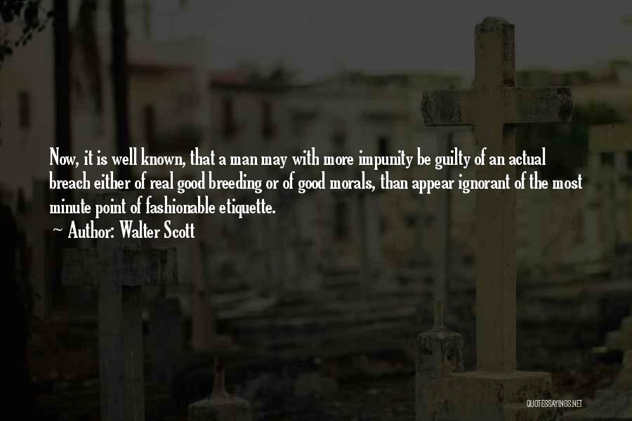Walter Scott Quotes: Now, It Is Well Known, That A Man May With More Impunity Be Guilty Of An Actual Breach Either Of