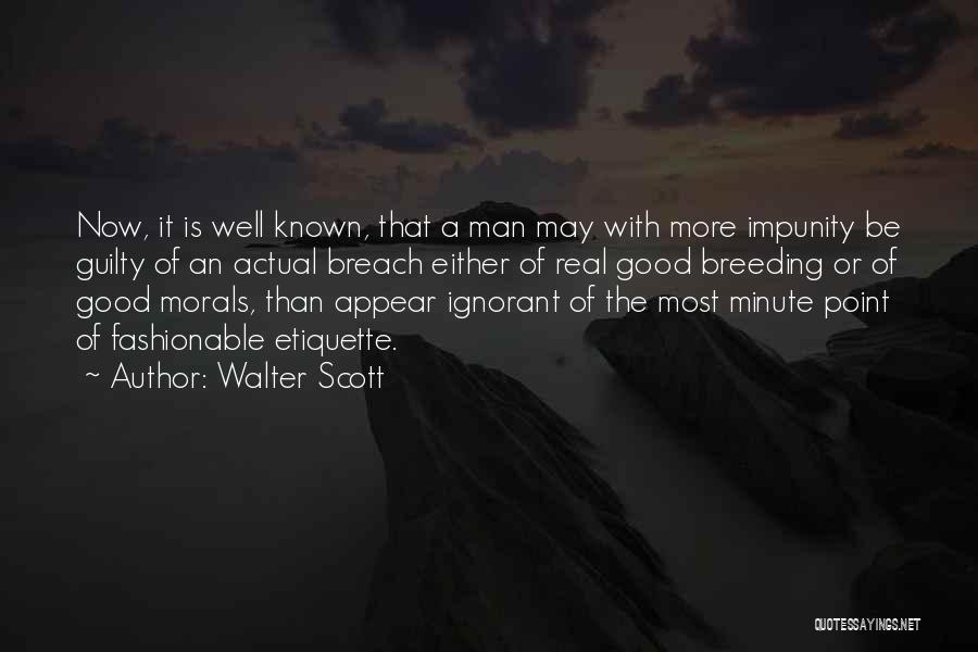 Walter Scott Quotes: Now, It Is Well Known, That A Man May With More Impunity Be Guilty Of An Actual Breach Either Of