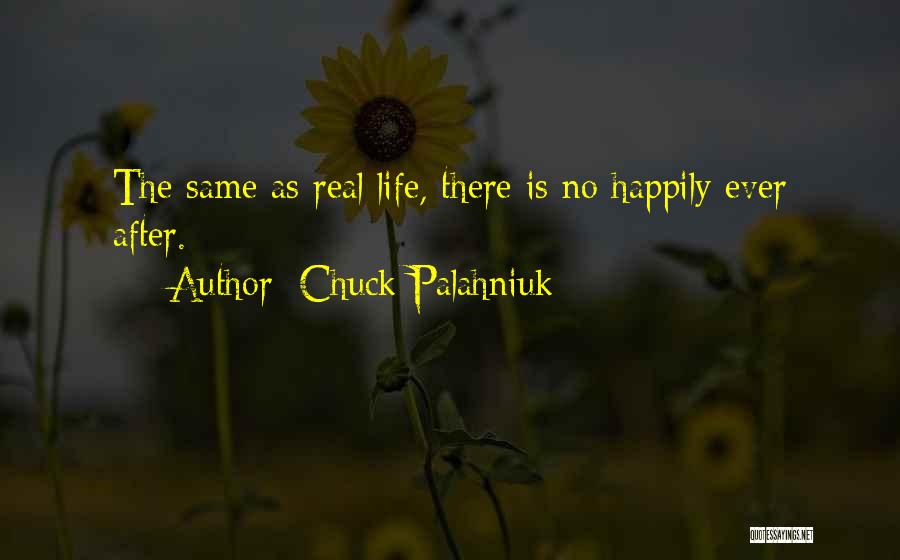 Chuck Palahniuk Quotes: The Same As Real Life, There Is No Happily Ever After.