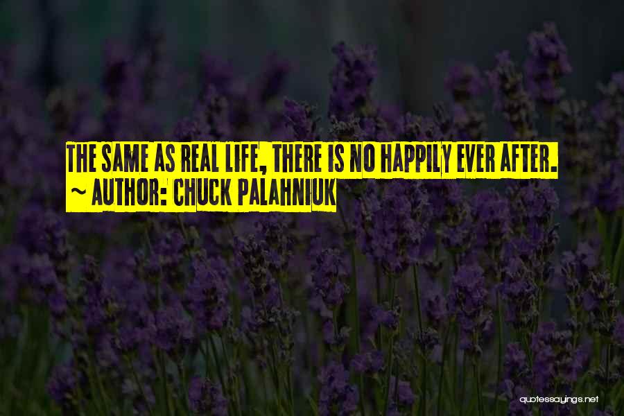 Chuck Palahniuk Quotes: The Same As Real Life, There Is No Happily Ever After.