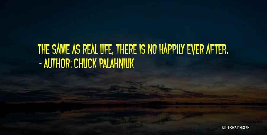 Chuck Palahniuk Quotes: The Same As Real Life, There Is No Happily Ever After.