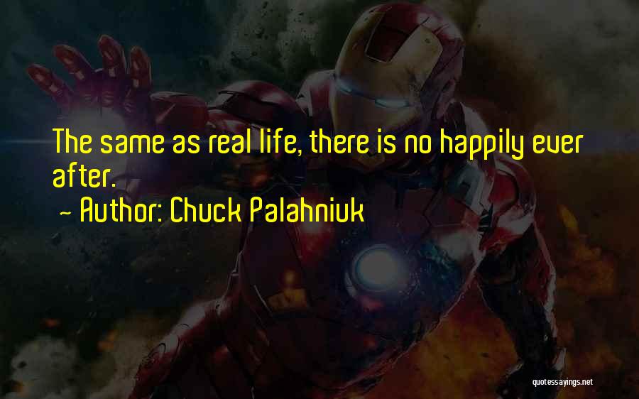 Chuck Palahniuk Quotes: The Same As Real Life, There Is No Happily Ever After.