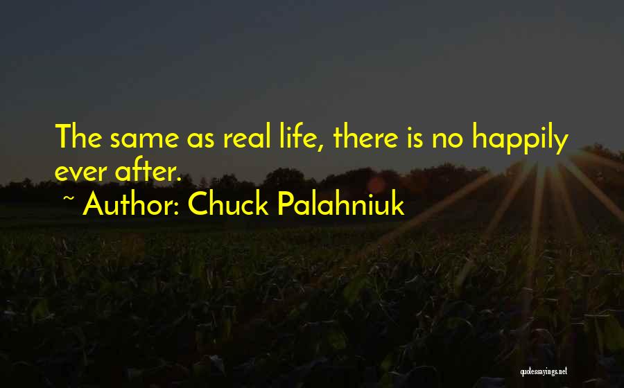 Chuck Palahniuk Quotes: The Same As Real Life, There Is No Happily Ever After.