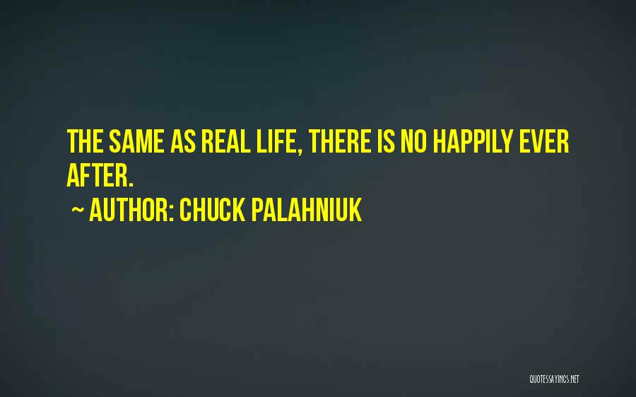 Chuck Palahniuk Quotes: The Same As Real Life, There Is No Happily Ever After.