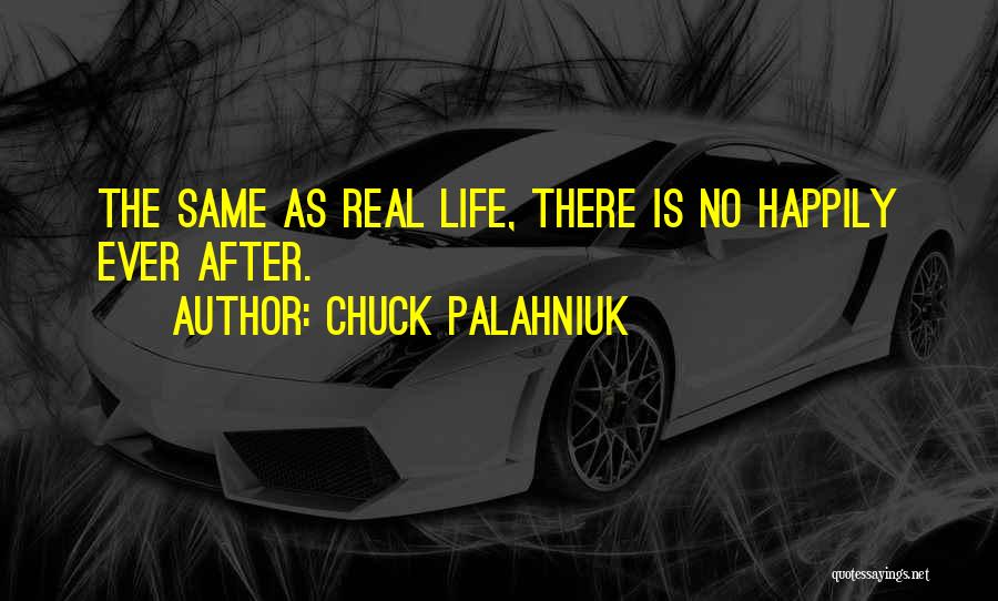 Chuck Palahniuk Quotes: The Same As Real Life, There Is No Happily Ever After.