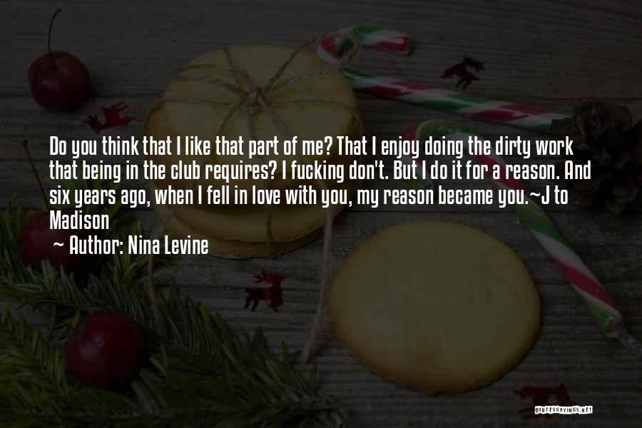 Nina Levine Quotes: Do You Think That I Like That Part Of Me? That I Enjoy Doing The Dirty Work That Being In