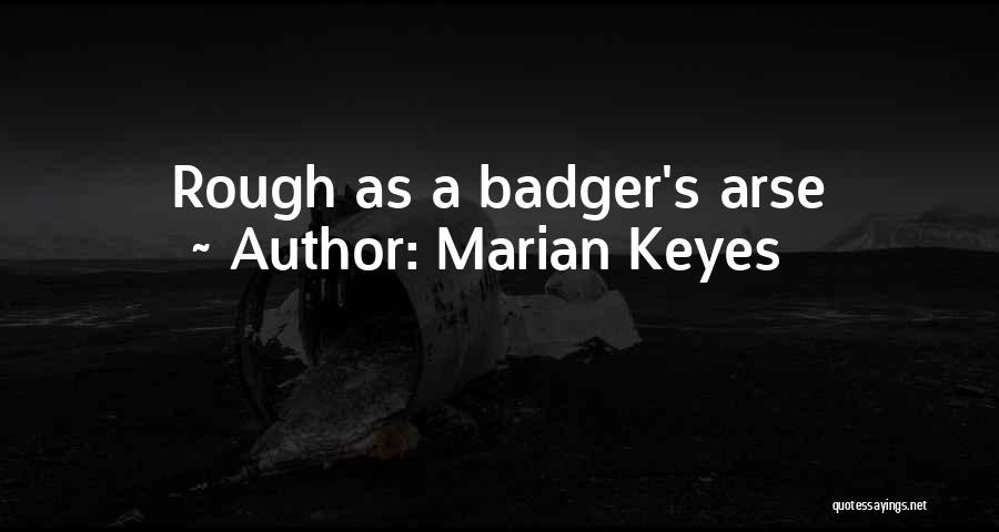 Marian Keyes Quotes: Rough As A Badger's Arse
