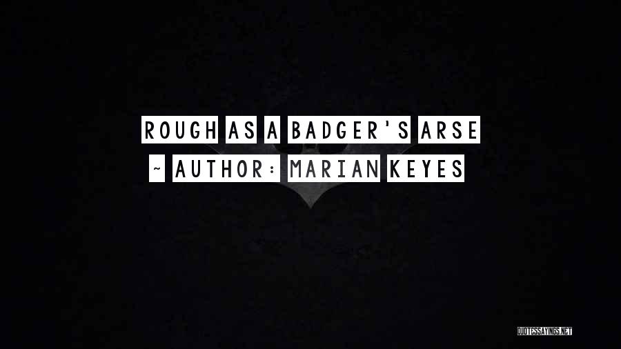 Marian Keyes Quotes: Rough As A Badger's Arse