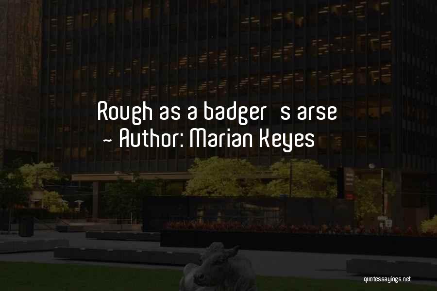 Marian Keyes Quotes: Rough As A Badger's Arse