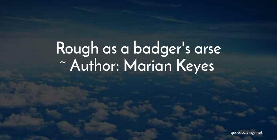 Marian Keyes Quotes: Rough As A Badger's Arse