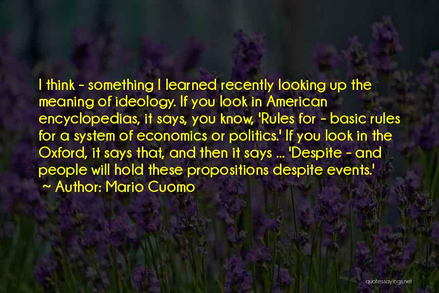 Mario Cuomo Quotes: I Think - Something I Learned Recently Looking Up The Meaning Of Ideology. If You Look In American Encyclopedias, It