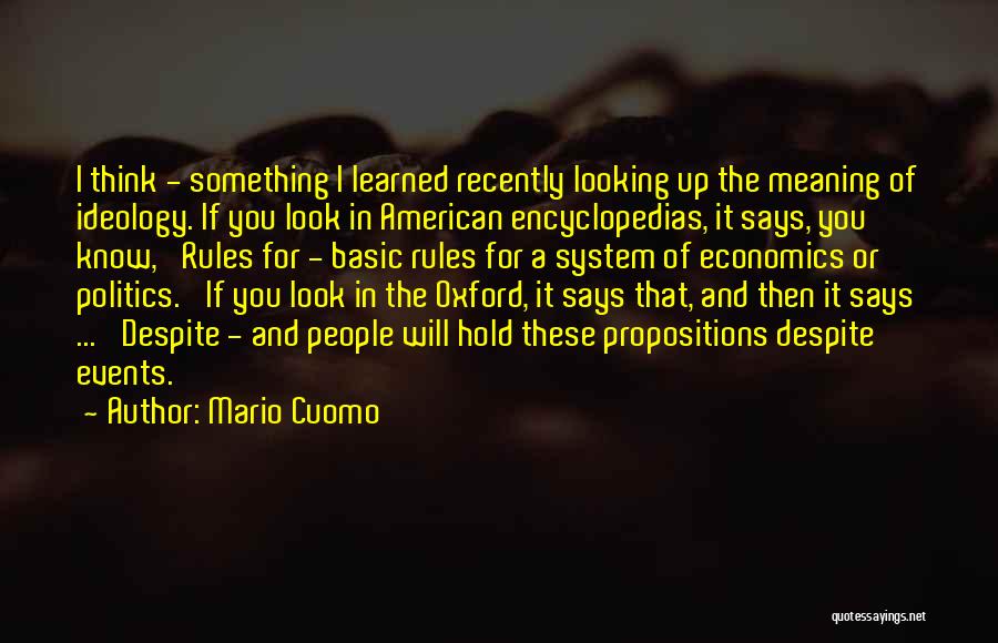 Mario Cuomo Quotes: I Think - Something I Learned Recently Looking Up The Meaning Of Ideology. If You Look In American Encyclopedias, It