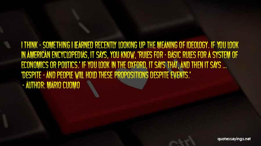 Mario Cuomo Quotes: I Think - Something I Learned Recently Looking Up The Meaning Of Ideology. If You Look In American Encyclopedias, It