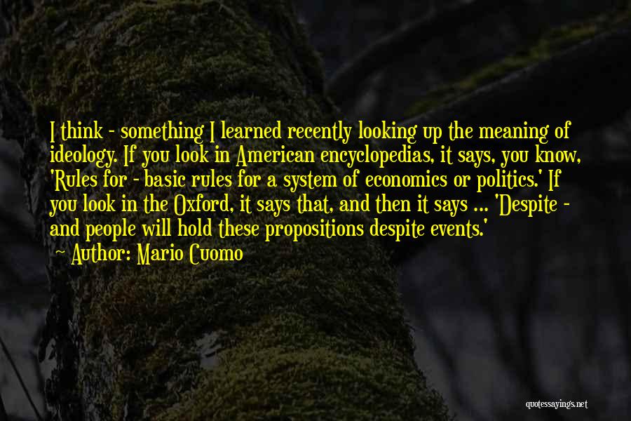 Mario Cuomo Quotes: I Think - Something I Learned Recently Looking Up The Meaning Of Ideology. If You Look In American Encyclopedias, It