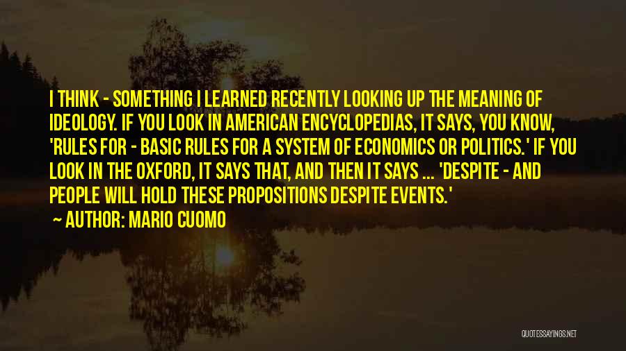 Mario Cuomo Quotes: I Think - Something I Learned Recently Looking Up The Meaning Of Ideology. If You Look In American Encyclopedias, It