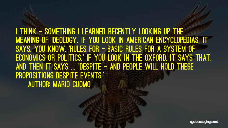 Mario Cuomo Quotes: I Think - Something I Learned Recently Looking Up The Meaning Of Ideology. If You Look In American Encyclopedias, It