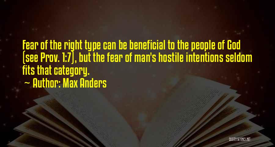 Max Anders Quotes: Fear Of The Right Type Can Be Beneficial To The People Of God (see Prov. 1:7), But The Fear Of