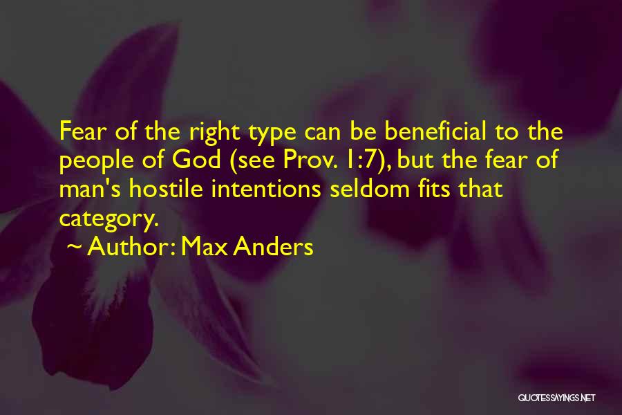 Max Anders Quotes: Fear Of The Right Type Can Be Beneficial To The People Of God (see Prov. 1:7), But The Fear Of