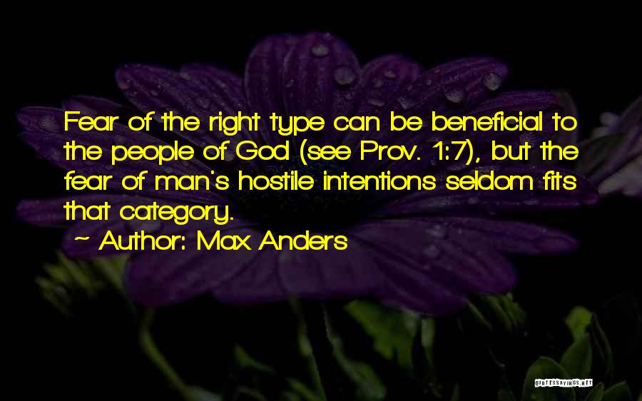 Max Anders Quotes: Fear Of The Right Type Can Be Beneficial To The People Of God (see Prov. 1:7), But The Fear Of