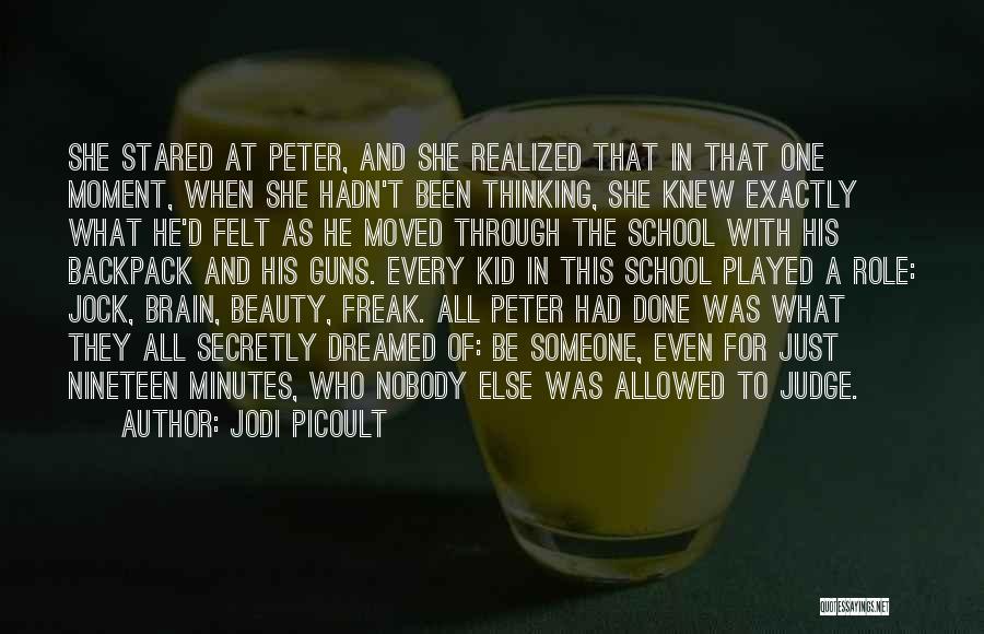 Jodi Picoult Quotes: She Stared At Peter, And She Realized That In That One Moment, When She Hadn't Been Thinking, She Knew Exactly