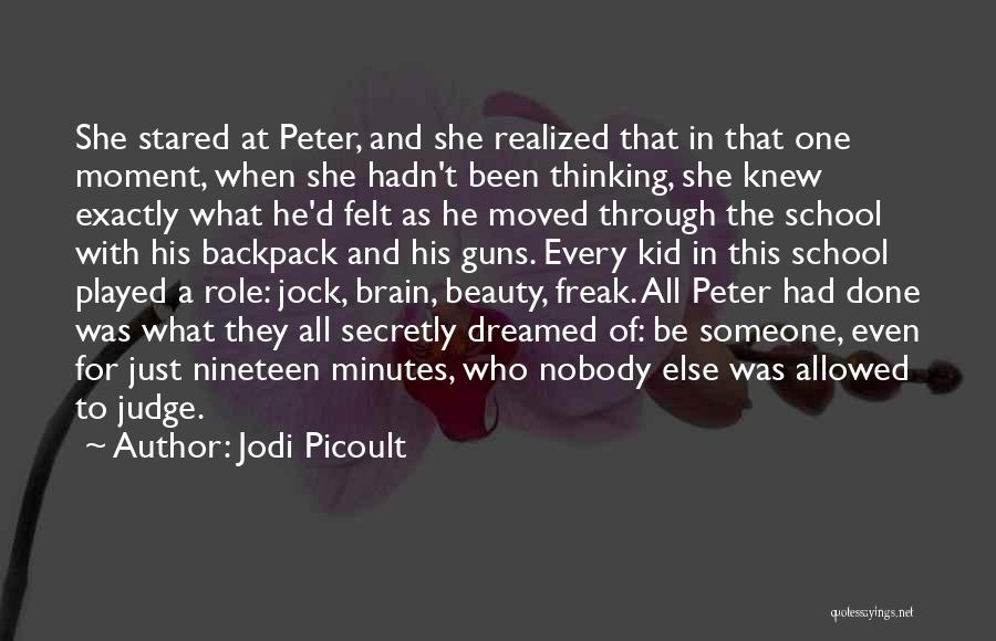 Jodi Picoult Quotes: She Stared At Peter, And She Realized That In That One Moment, When She Hadn't Been Thinking, She Knew Exactly