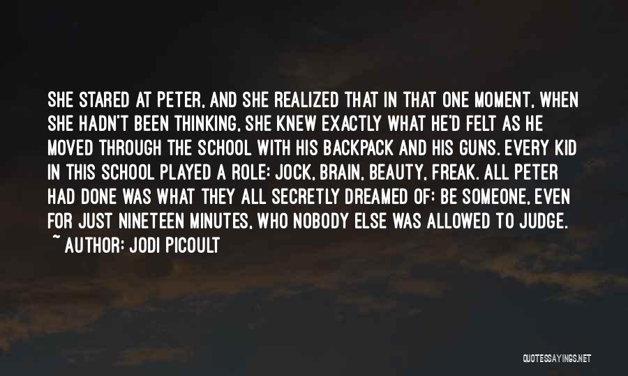 Jodi Picoult Quotes: She Stared At Peter, And She Realized That In That One Moment, When She Hadn't Been Thinking, She Knew Exactly