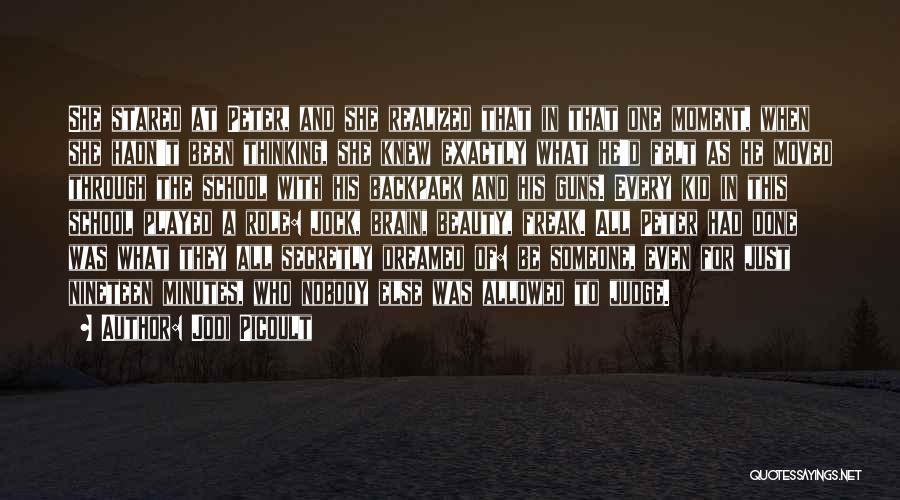 Jodi Picoult Quotes: She Stared At Peter, And She Realized That In That One Moment, When She Hadn't Been Thinking, She Knew Exactly