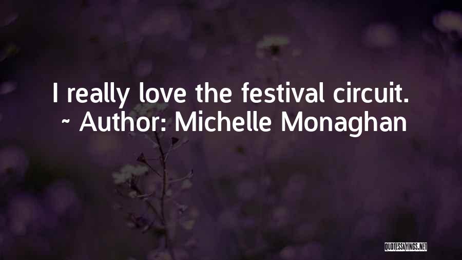 Michelle Monaghan Quotes: I Really Love The Festival Circuit.
