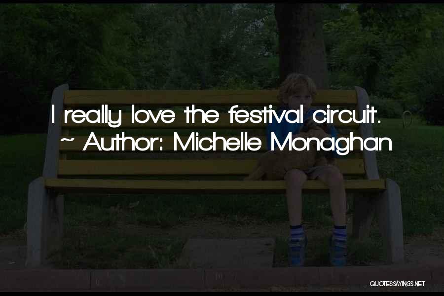 Michelle Monaghan Quotes: I Really Love The Festival Circuit.