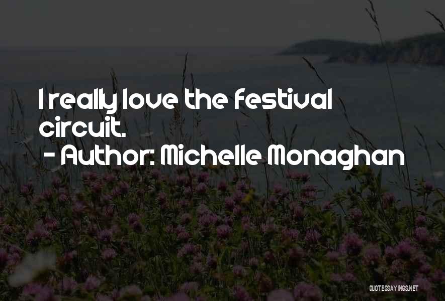 Michelle Monaghan Quotes: I Really Love The Festival Circuit.