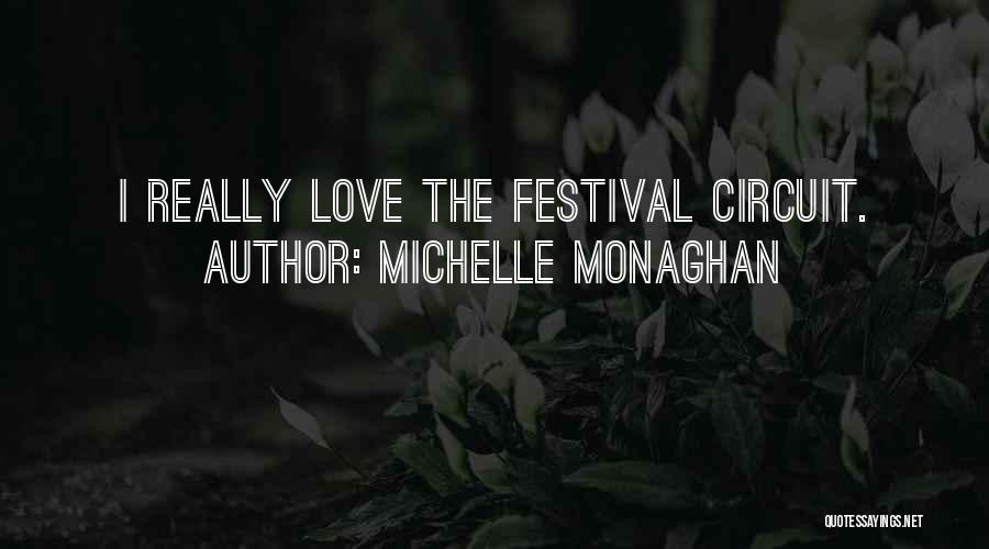 Michelle Monaghan Quotes: I Really Love The Festival Circuit.