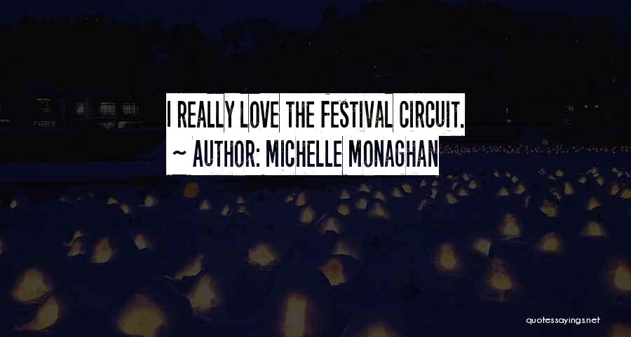 Michelle Monaghan Quotes: I Really Love The Festival Circuit.