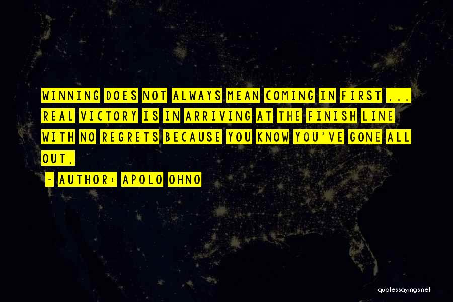 Apolo Ohno Quotes: Winning Does Not Always Mean Coming In First ... Real Victory Is In Arriving At The Finish Line With No